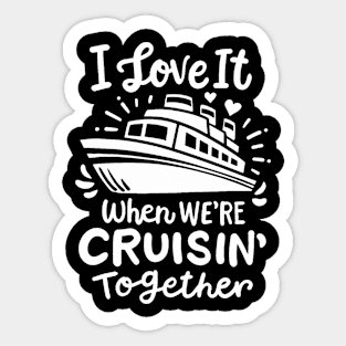 Family Cruise 2024 I Love It When Were Cruisin Together Sticker